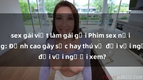 sex gái việt làm gái gọi Phim sex nơi công cộng: Đỉnh cao gây sốc hay thú vị đối với người xem?