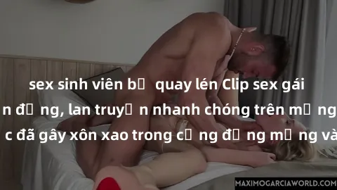 sex sinh viên bị quay lén Clip sex gái Việt bị lộ gây chấn động, lan truyền nhanh chóng trên mạng xã hội. Sự việc đã gây xôn xao trong cộng đồng mạng và đang được công an điều tra làm rõ.