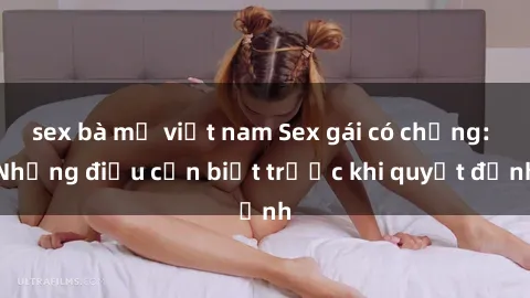 sex bà mẹ việt nam Sex gái có chồng: Những điều cần biết trước khi quyết định