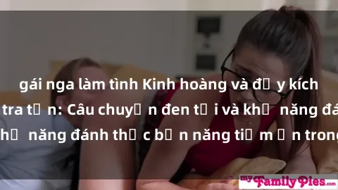 gái nga làm tình Kinh hoàng và đầy kích thích với phim sex tra tấn: Câu chuyện đen tối và khả năng đánh thức bản năng tiềm ẩn trong con người