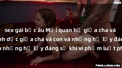 sex gái bắc âu Mối quan hệ giữa cha và con: Sự thật về tình dục giữa cha và con và những hệ lụy đáng sợ khi vi phạm luật pháp.