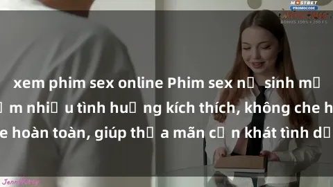 xem phim sex online Phim sex nữ sinh mới nhất: Trải nghiệm nhiều tình huống kích thích, không che hoàn toàn, giúp thỏa mãn cơn khát tình dục của các bạn trẻ